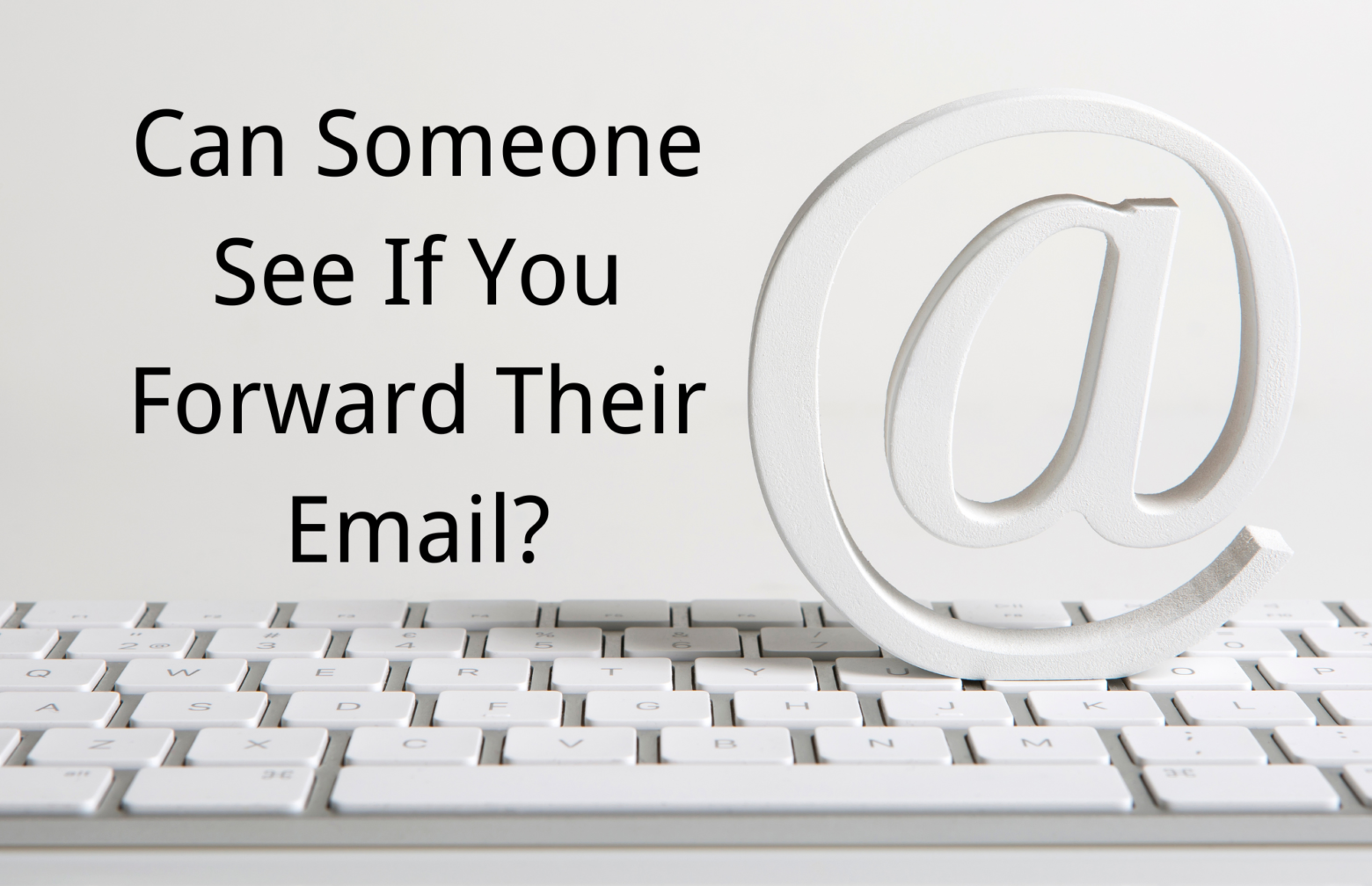 Can Someone See If You Forward Their Email?